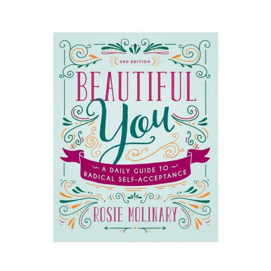 Beautiful You: A Daily Guide To Radical Self-acceptance, 2nd Edition